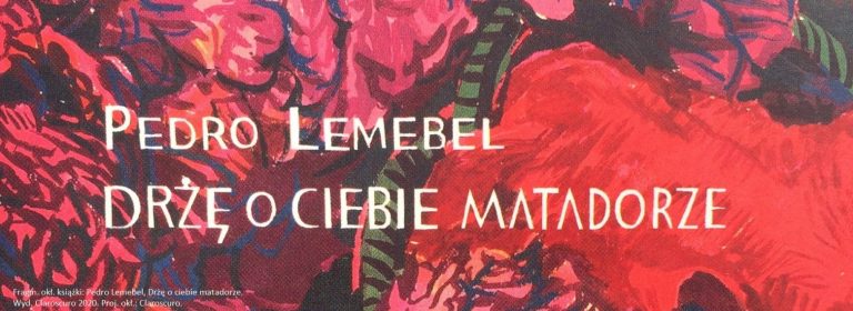 Pedro Lemebel, Drżę o ciebie matadorze